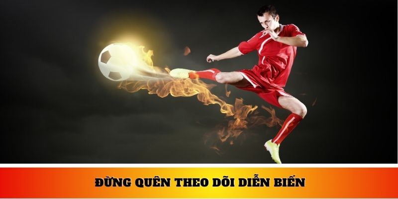 Đừng quên theo dõi diễn biến