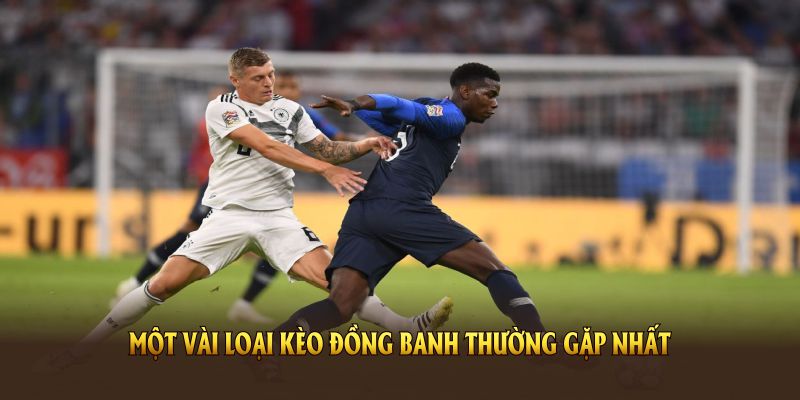 Một vài loại kèo đồng banh thường gặp nhất